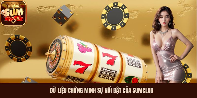 Dữ liệu chứng minh sự nổi bật của Sumclub